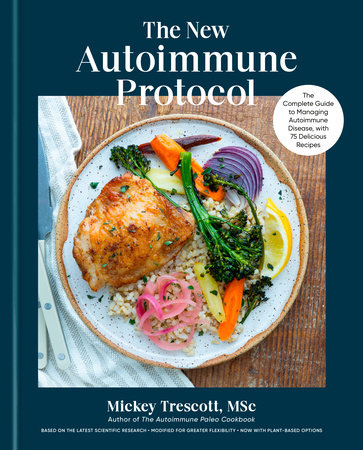 The New Autoimmune Protocol (2026) by Mickey Trescott - includes all phases from transition through elimination stages (core or modified) to reintroductions, food lists, meal plans and recipes!