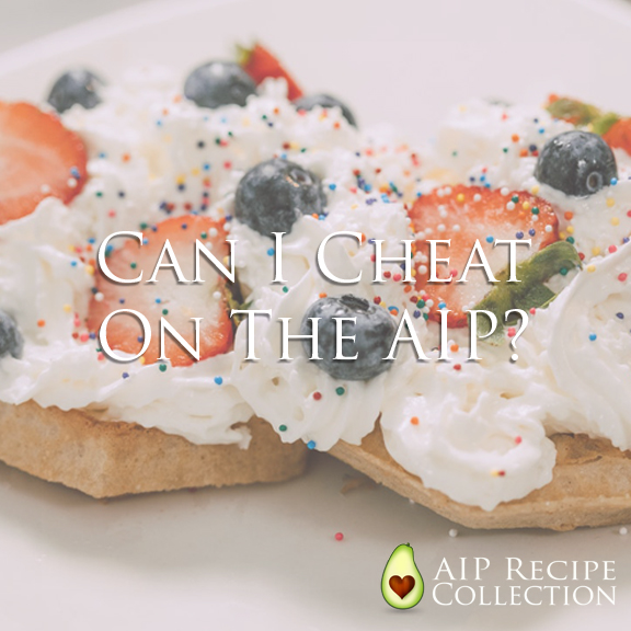 Cheat on the AIP can you cheat the AIP diet? Find out when and why strict compliance matters. aiprecipecollection.com